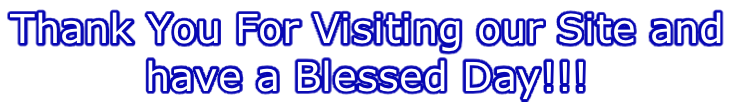 Thank You For Visiting our Site and  have a Blessed Day!!!